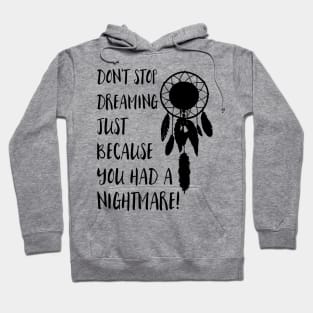 Dont stop dreaming just because you had a nightmare Hoodie